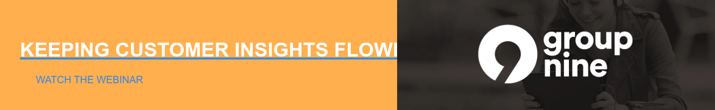 KEEPING CUSTOMER INSIGHTS FLOWING THROUGH 2020 & BEYOND Watch the Webinar