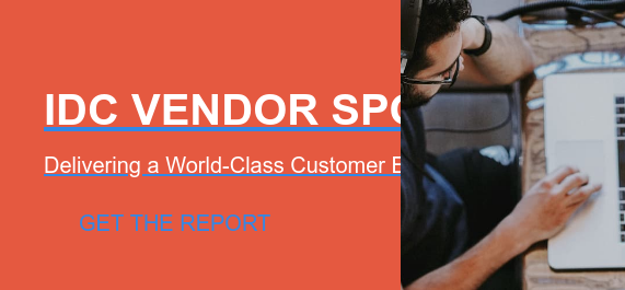 IDC VENDOR SPOTLIGHT  Delivering a World-Class Customer Experience Get the report