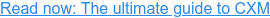 Read now: The ultimate guide to CXM